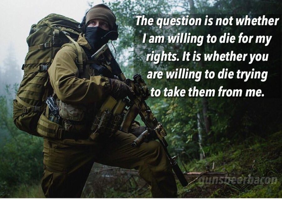 The question is not whether I am willing to die for my rights It is whether you are willing to die trying to take them from me